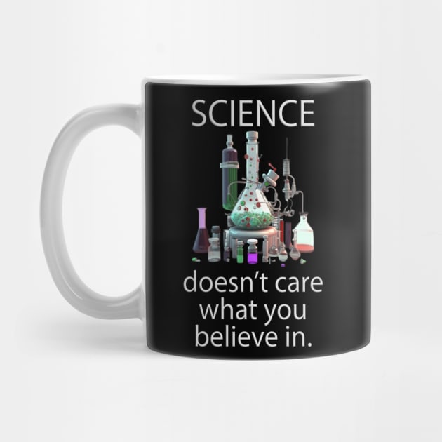 Science doesn't care what you believe in. v01 by Scrumptious